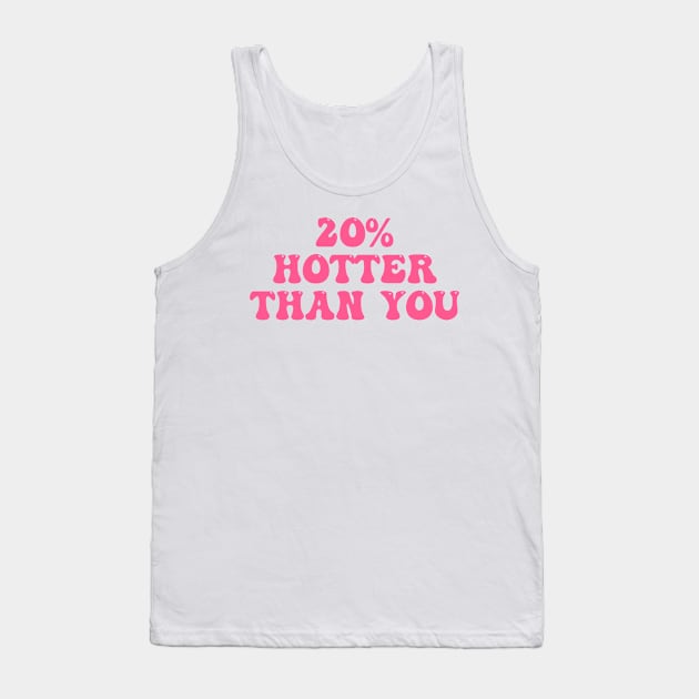 20% Hotter Than You Tank Top by ArtisticDinoKid